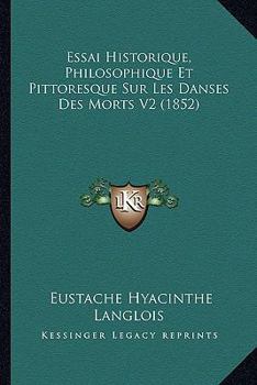 Paperback Essai Historique, Philosophique Et Pittoresque Sur Les Danses Des Morts V2 (1852) [French] Book