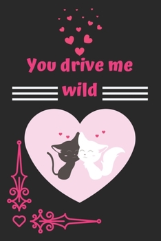 You drive me wild: cat valentine notebook, cat valentine, valentines gift idea, valentines notebook 2020-120 Pages(6"x9") Matte Cover Finish