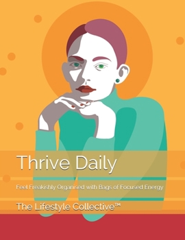 Paperback Thrive Daily: Feel Freakishly Organised with Bags of Focused Energy Book