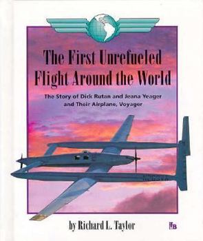 Library Binding The First Unrefueled Flight Around the World: The Story of Dick Rutan and Jeana Yeager and Their Airplane, Voyager Book