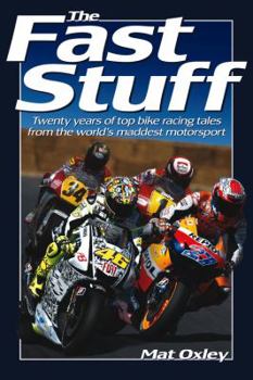 Paperback The Fast Stuff: Twenty Years of Top Bike Racing Tales from the World's Maddest Motorsport Book