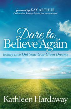 Paperback Dare to Believe Again: Boldly Live Out Your God-Given Dreams Book