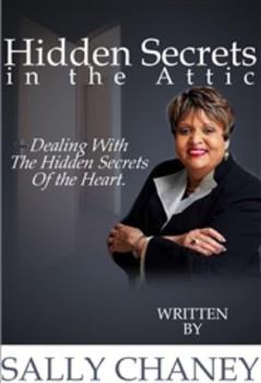 Paperback Hidden Secrets in the Attic: Dealing with the Hidden secrets of the Heart Book