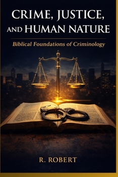 Paperback Crime, Justice, and Human Nature: Biblical Foundations of Criminology Book