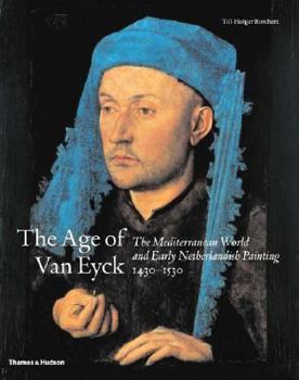 Hardcover The Age of Van Eyck: The Mediterranean World and Early Netherlandish Painting 1430-1530 Book