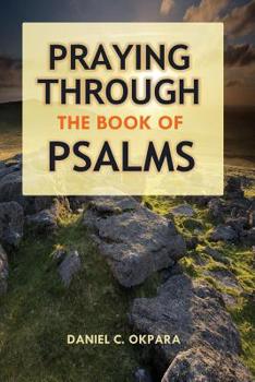 Paperback Praying Through the Book of Psalms: Discover Great Psalms, Prayers and Prophetic Declarations for Every Situation: Birthday, Christmas, Easter, Busine Book