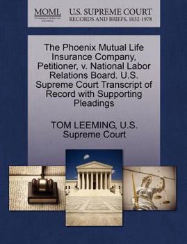 The Phoenix Mutual Life Insurance Company, Petitioner, v. National Labor Relations Board. U.S. Supreme Court Transcript of Record with Supporting Pleadings