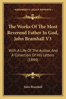 Paperback The Works Of The Most Reverend Father In God, John Bramhall V3: With A Life Of The Author, And A Collection Of His Letters (1844) Book