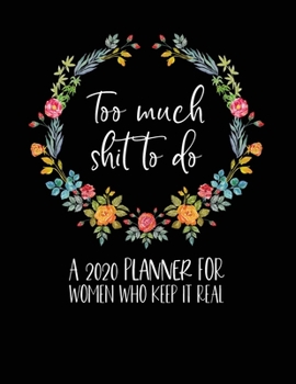 Paperback Too Much Shit To Do: A 2020 Planner For Women Who Keep It Real: Funny Planner 2020 - Funny Planners And Organizers For Women 2019 - Profani Book