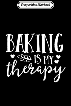 Paperback Composition Notebook: Baking Is My Therapy Gift For Baker Lover Mom Mother Gift Journal/Notebook Blank Lined Ruled 6x9 100 Pages Book