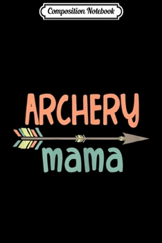 Paperback Composition Notebook: Womens Archery Mom Journal/Notebook Blank Lined Ruled 6x9 100 Pages Book