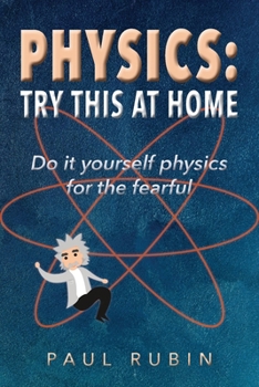 Paperback Physics: Try This at Home: Do it yourself physics for the fearful Book