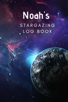 Noah's Stargazing Log Book: Record the Observations of the Night Sky- Personalized- 6x9