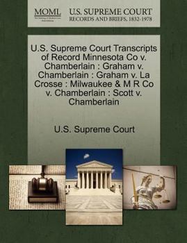 Paperback U.S. Supreme Court Transcripts of Record Minnesota Co V. Chamberlain: Graham V. Chamberlain: Graham V. La Crosse: Milwaukee & M R Co V. Chamberlain: S Book