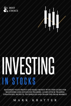 Paperback Investing in Stocks: Maximize Your Profit and Make Money with This Guide for Beginners and Advanced Traders. Learn Stock Trading Strategies Book