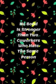 Paperback No Bond Is Stronger Than Two Coworkers Who Hate The Same Person: Sarcastic Novelty Gift for A CoworkerThank You & Appreciation Gift for a ColleaguePar Book