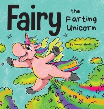 Hardcover Fairy the Farting Unicorn: A Story About a Unicorn Who Farts Book