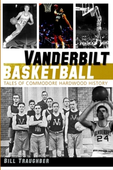 Paperback Vanderbilt Basketball: Tales of Commodore Hardwood History Book