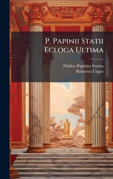Hardcover P. Papinii Statii Ecloga Ultima [Latin] Book