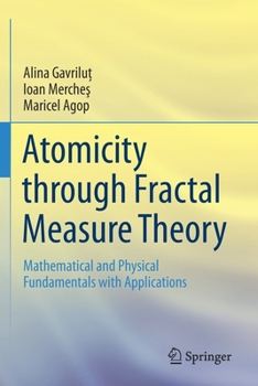 Paperback Atomicity Through Fractal Measure Theory: Mathematical and Physical Fundamentals with Applications Book