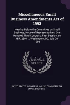 Paperback Miscellaneous Small Business Amendments Act of 1993: Hearing Before the Committee on Small Business, House of Representatives, One Hundred Third Congr Book