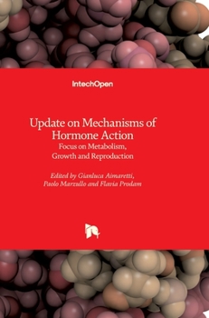 Hardcover Update on Mechanisms of Hormone Action: Focus on Metabolism, Growth and Reproduction Book