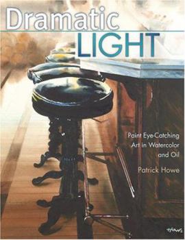 Hardcover Dramatic Light: Paint Eye-Catching Art in Watercolor and Oil Book