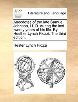 Paperback Anecdotes of the Late Samuel Johnson, LL.D. During the Last Twenty Years of His Life. by Hesther Lynch Piozzi. the Third Edition. Book