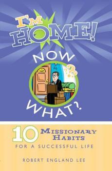 Paperback I'm Home! Now What?: 10 Missionary Habits for a Successful Life Book