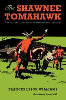 Paperback The Shawnee Tomahawk: A True Story of an American Frontier Boy 1784-1797 Book