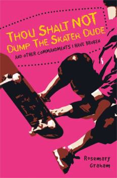 Hardcover Thou Shalt Not Dump the Skater Dude & Other Commandments I Have Broken Book