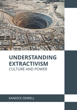 Hardcover Understanding Extractivism: Culture and Power Book
