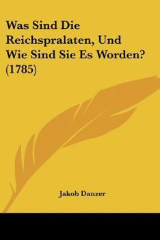 Paperback Was Sind Die Reichspralaten, Und Wie Sind Sie Es Worden? (1785) [German] Book