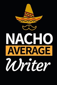Paperback Nacho Average Writer: Funny Writing Notebook/Journal (6" X 9") Unique Gift Idea For Writers Book