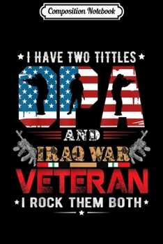 Composition Notebook: I have two tittles OPA and IRAQ WAR Veteran  Journal/Notebook Blank Lined Ruled 6x9 100 Pages