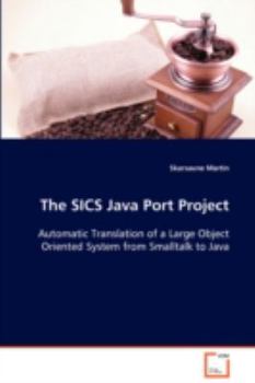 Paperback The SICS Java Port Project Automatic Translation of a Large Object Oriented System from Smalltalk to Java Book