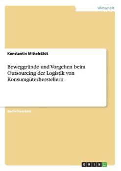 Paperback Beweggründe und Vorgehen beim Outsourcing der Logistik von Konsumgüterherstellern [German] Book