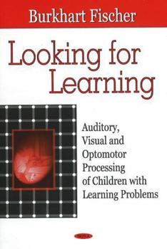 Hardcover Looking for Learning: Auditory, Visual and Optomotor Processing of Children With Learning Problems Book