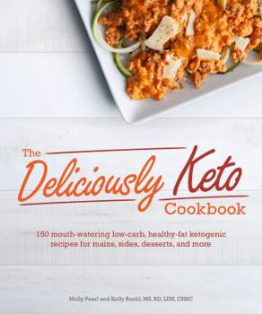 Paperback The Deliciously Keto Cookbook: 150 Mouth-Watering Low-Carb, Healthy-Fat Ketogenic Recipes for Mains, Sides, Des Book
