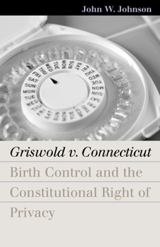 Griswold V. Connecticut: Birth Control And The Constitutional Right Of Privacy (Landmark Law Cases & American Society) - Book  of the Landmark Law Cases and American Society