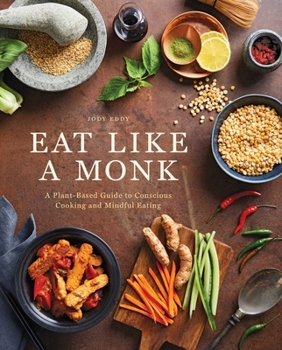 Hardcover Eat Like a Monk: A Plant-Based Guide to Conscious Cooking and Mindful Eating Book