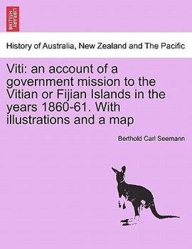 Paperback Viti: An Account of a Government Mission to the Vitian or Fijian Islands in the Years 1860-61. with Illustrations and a Map Book