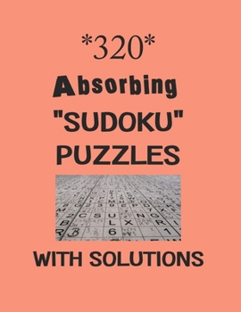 Paperback 320 Absorbing "Sudoku" Puzzles with solutions: Have a blast with Sudoku puzzles Book