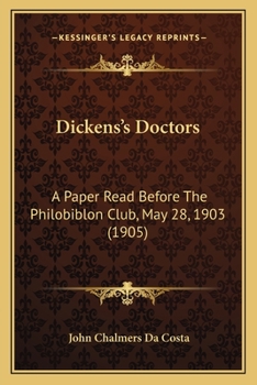 Paperback Dickens's Doctors: A Paper Read Before The Philobiblon Club, May 28, 1903 (1905) Book