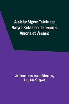 Paperback Aloisiæ Sigeæ Toletanæ Satyra Sotadica de arcanis Amoris et Veneris [French] Book