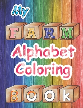 My Farm Alphabet Coloring Book: Fun Children Activity Books, Early Learning Coloring Books, Toddler Alphabet Learning, Abc Books for Preschool