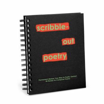 Hardcover Scribble-Out Poetry: Permanent Marker Your Way to Poetic Genius! 45 Ready-to-Compose Poems Book