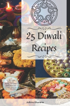 25 Diwali Recipes for Families, Celebrations, Small Gatherings and so much more