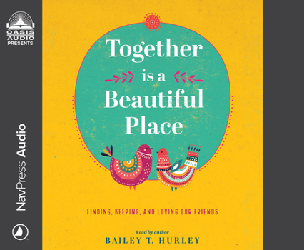 Audio CD Together Is a Beautiful Place: Finding, Keeping, and Loving Our Friends Book