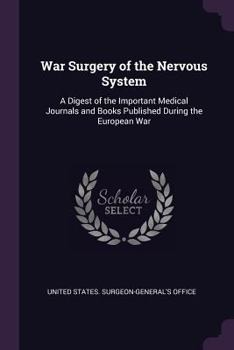 Paperback War Surgery of the Nervous System: A Digest of the Important Medical Journals and Books Published During the European War Book